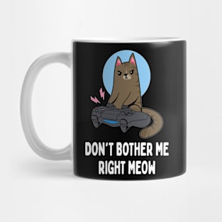 Don't Bother Me Right Meow   Funny Video Gamer & Cat Lover Mug